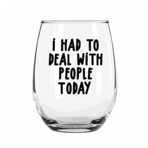 I Had to Deal With People Today Wine Glass, Funny Wine Glass, Coworker Gift, Stemless Wine Glass, Wine Glasses, Gift for Her, Wine Gift