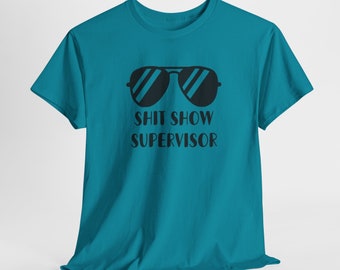 Shit Show Supervisor Unisex Heavy Cotton Tee up to 5XL, Mother's Day Gift, CoWorker Tee, Supervisor Gift, Boss Gift, Funny Shirt