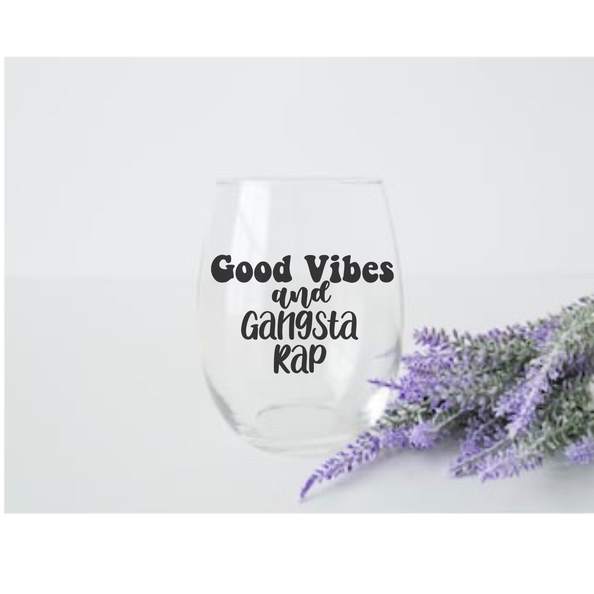 Good Vibes and Gangsta Rap Wine Glass Good Vibes Gangsta Etsy