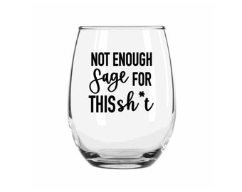 Not Enough Sage for this Sh*t Wine Glass, Funny Wine Glass, Coworker Gift, Stemless Wine Glass, Wine Glasses, Gift for Her, Wine Gift, Lover