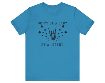 Don't Be a Lady, Be a Legend Women's Tee, Mother's Day TShirt, Rockstar Tee, Gift for Her, Gift for Mom, Legend T-Shirt, Grandma Tee