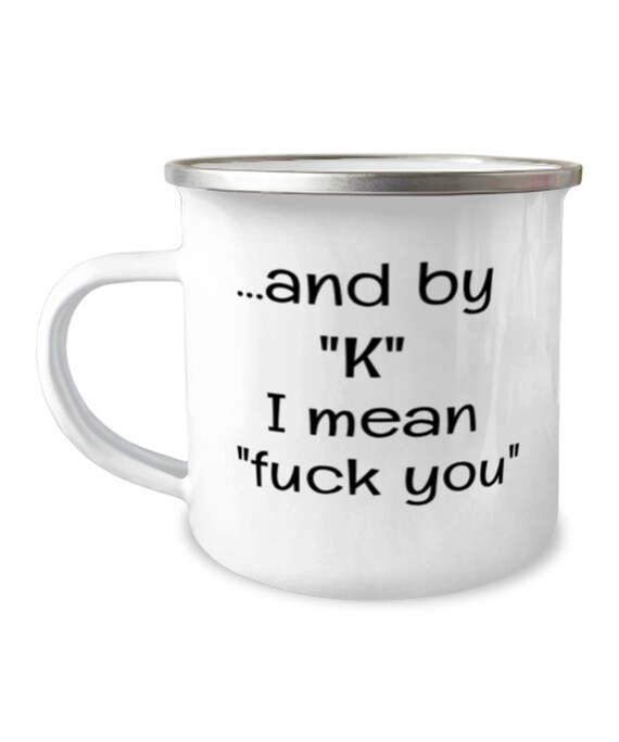 And By K I Mean Fuck You Funny Camper Mug Etsy