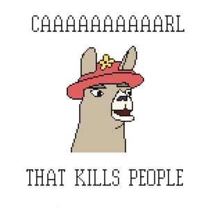 May include: A pixelated illustration of a llama wearing a red hat with a yellow flower on top. The llama has a surprised expression and is looking to the right. The text "CAAAAAAAAARL THAT KILLS PEOPLE" is above the llama.