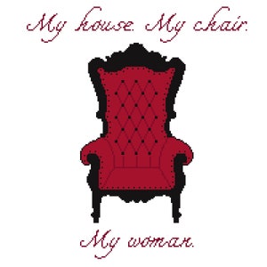 My House. My Chair. My Woman. Cross Stitch Pattern