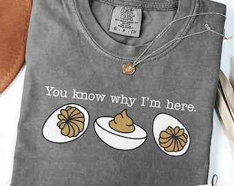 You Know Why I'm Here Deviled Egg Shirt - Trendy Thanksgiving T-Shirt - Friendsgiving Graphic Tee - Food Lover Gift - Funny Food Shirt
