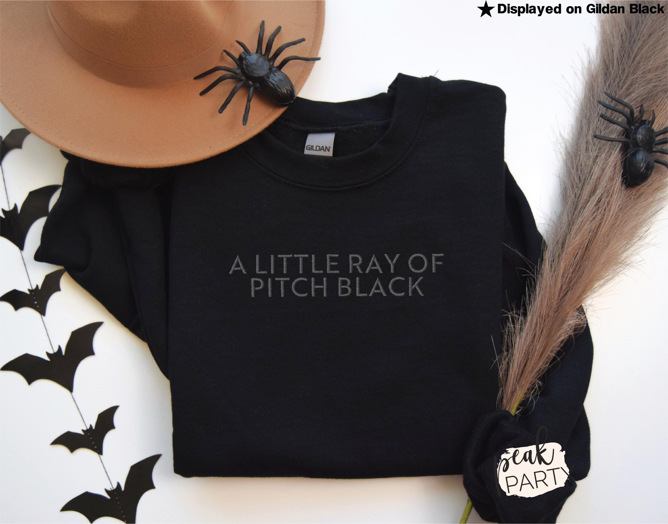 A Little Ray Of Pitch Black Embroidered Sweatshirt - Sarcasm Halloween Hoodie - Gift For Her - Dark Humor Crewneck - Cute Goth Clothes