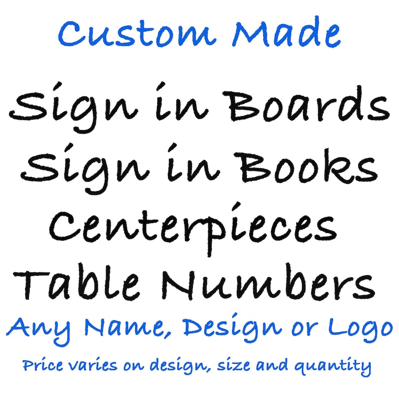 May include: Custom made sign in boards, sign in books, centerpieces, and table numbers. Any name, design, or logo can be added. Price varies on design, size, and quantity.