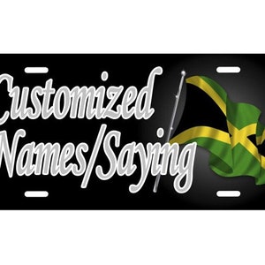 May include: Black license plate with the text "Customized Names/Saying" in white and a waving Jamaican flag in the corner.