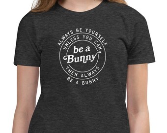 Always Be a Bunny - Youth Short Sleeve T-Shirt, Funny Bunny Quote Shirt, Always Be Yourself Unless T-Shirt, Kid's Easter Tee, Unisex Shirt