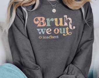 Bruh We Out Teachers Sweatshirt: Graduation Party Top