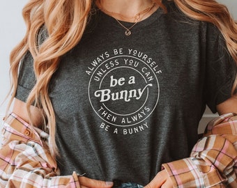 Always Be a Bunny - koszulka unisex, zabawna koszulka z cytatem o króliczku, koszulka Always Be Yourself, chyba że, graficzna koszulka wielkanocna, słodka koszulka unisex
