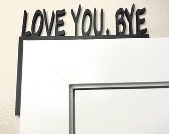 LOVE YOU, BYE Door Frame Sign: 3D Printed Farewell Decor
