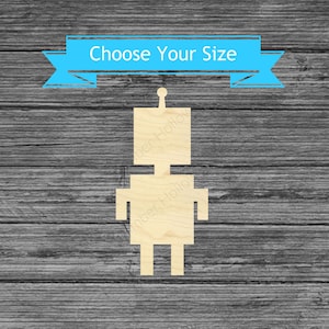 May include: A wooden robot cutout with a rectangular head, body, arms, and legs. The robot has a small antenna on top of its head. A blue banner above the robot reads "Choose Your Size". The robot is made of light-colored wood.