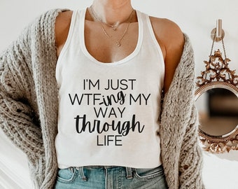 WTF ing My Way Through Life Racer Back Tank Top Funny Tank Top Funny Summer Tank WTF Shirt Sarcasm Shirt Popular Right Now Trending Now