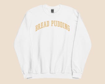Bread Pudding Sweatshirt – Cute Unisex Crewneck for Dessert Lovers, New Orleans Style Comfort Food Gift