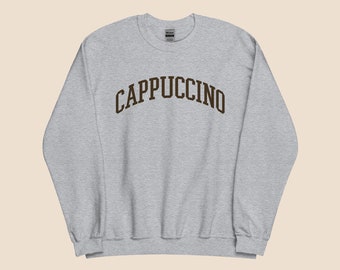 Cappuccino Sweatshirt Varsity Style | Gift for Coffee Lovers, Foodies, Cooks, Chefs. Trending Now!