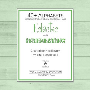 May include: A book cover with a green background and white text. The title is "Eclectic and Interesting" and the subtitle is "Charted for Needlework by Tink Board-Dill". The book is the 20th Anniversary Edition of "TB-DN Alphabets".
