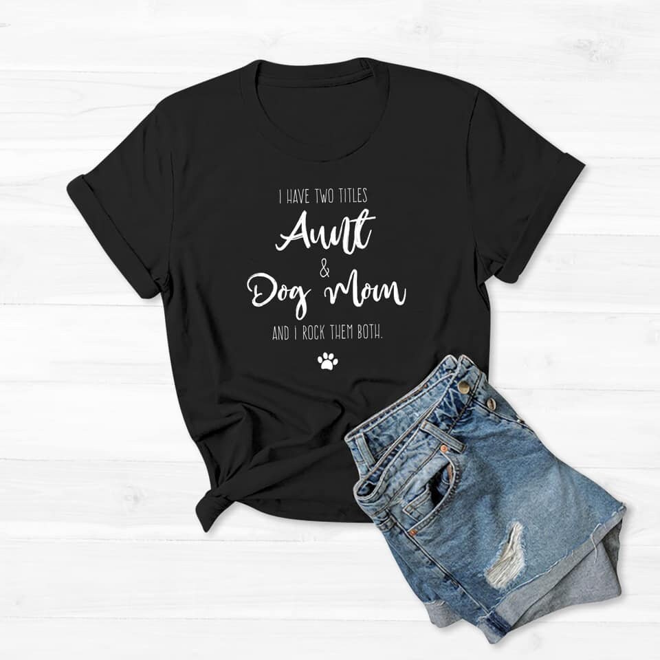 I Have Two Titles Aunt Dog Mom T-Shirt Women Cute Funny Shirt Graphic Tee Short Sleeve Momlife Tops 