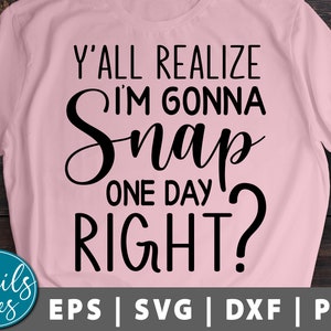 Y'all Realize, ich werde Snap Svg Png Eps Dxf Mütter Tag Svg lustige Mama Svg Momlife Svg Mama Shirt Svg geschnitten Datei für Cricut Cameo Silhouette