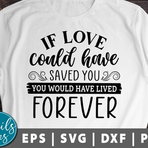 Si el amor hubiera podido salvarte, habrías vivido para siempre Svg Png Dxf Memorial Svg en memoria de svg cut File Cricut Silhouette