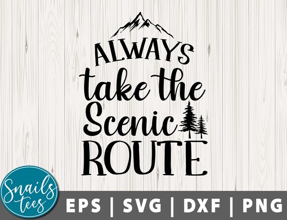 Always Take the Scenic Route SVG Png Dxf Camping Svg Camping - Etsy