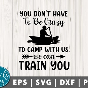 No tienes que estar loco para acampar con nosotros Podemos entrenarte Svg Png Cita de verano Svg Días del lago svg Camping Svg Vida del lago svg Archivo recortado Cricut