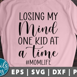 Losing My Mind One Kid at a Time Svg Png Eps Dxf Mom Life Svg Mom Funny Svg Mom Shirt Svg Funny Mom Quotes cut file Cricut Cameo Silhouette