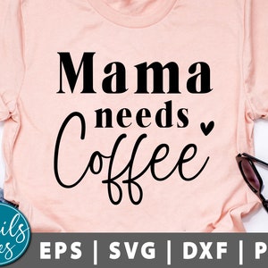 Mama Needs Coffee svg Png dxf Mother&#39;s Day SVG Mama svg Boy Mom svg Funny Mom svg Mom T Shirt SVG Mom Life svg Mom Gift svg cut file Cricut