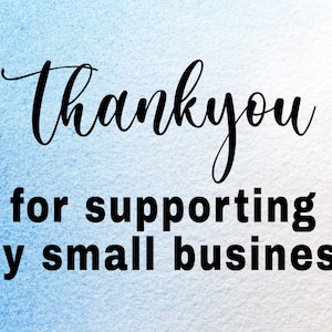 May include: A blue and white watercolor background with the text "thank you for supporting my small business" in black.