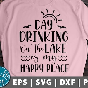 Day Drinking on the Lake Svg Png Dxf Beach Svg Summer Svg Vacay svg The Lake is my Happy Place Svg Lake svg Cut File Cricut silhouette cameo
