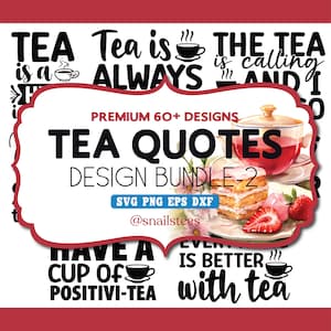 May include: A design bundle featuring tea-themed quotes in black and white. The image includes text such as "Tea is always" and "Have a cup of positivity". A decorative image of tea and pastries is also included.