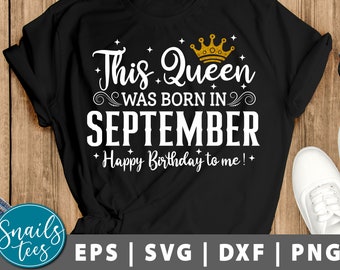 This Queen was born, Women born in September svg png eps dxf sublimation September girl svg tshirt design September birthday Digital Cricut