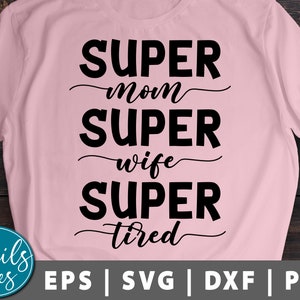 Super Mom Super Wife Super Tired svg Png Dxf Eps Fête des Mères Svg Mom svg Maman vie svg Maman Disant Svg coupé fichier Cameo Cricut Silhouette