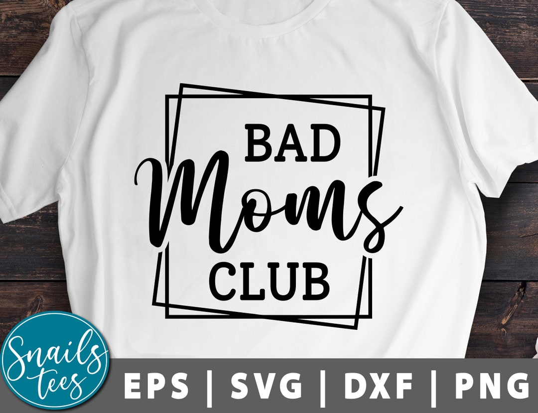 Bad Moms Club Svg Proud Member Of The Bad Moms Club Svg Png Etsy