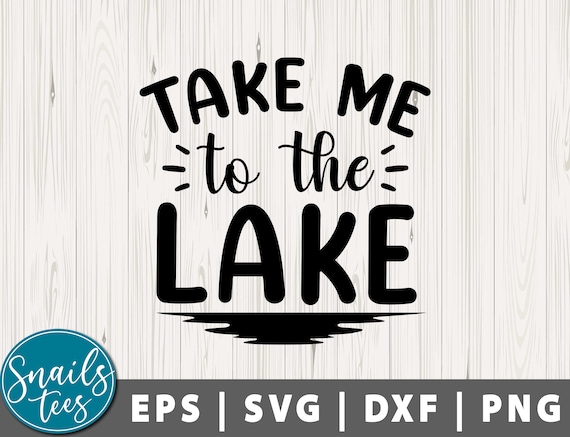EPS Summer Svg Tubing Svg Family Vacation Svg Png Take Me To The Lake SVG Lake Svg DXF Reunion Svg Camping Svg