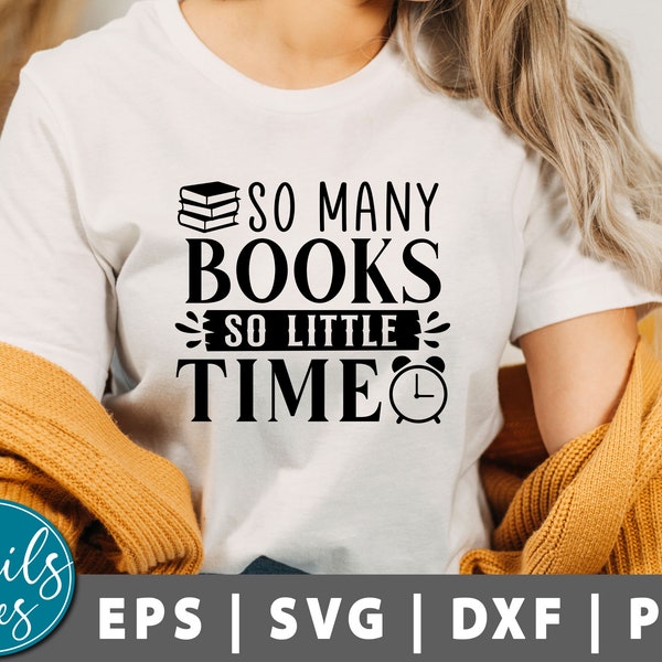 So Many Books So Little Time Svg, Book Lover Svg ,Reading SVG, Book Quote SVG, Librarian Svg, School Quote, Teaching Svg, Cricut Silhouette