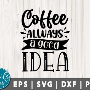Kaffee ist immer eine gute Idee Svg Png Kaffeetasse Svg Kaffee Svg Bündel Sarkastisch Kaffee Zitat Svg Love Coffee Svg Cut File Cricut Silhouette
