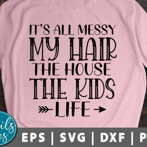 Es todo messy Mi cabello La casa La vida de los niños svg Png Dxf día de la madre Svg vida de pelo Svg divertido mamá Svg mamá cita Cameo Cricut Silueta