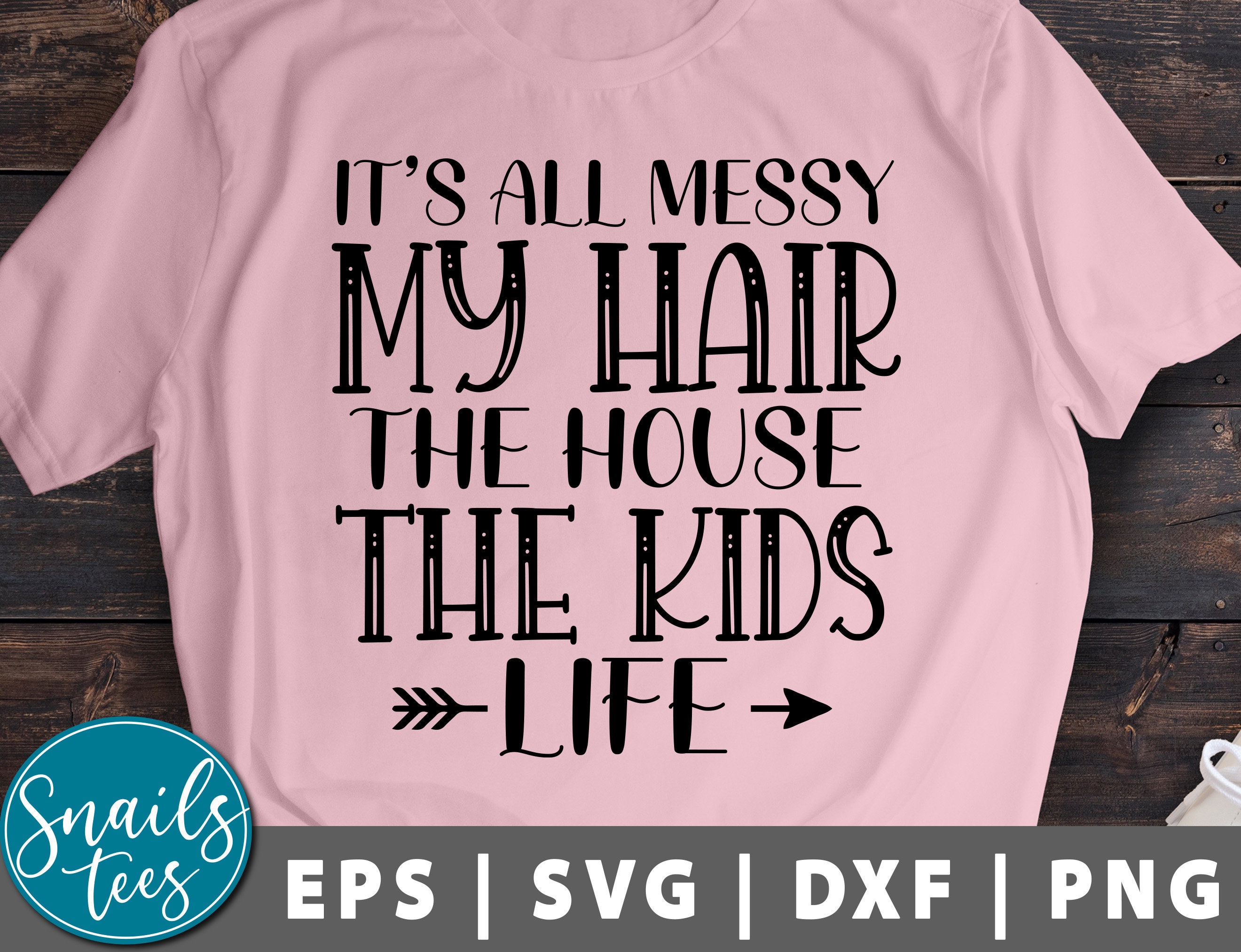 My Hair The House The Kids Life It's All Messy Shirt My Hair The House The Kids Life It's All Messy Shirt