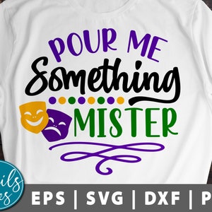 Mardi gras svg cut file Cricut cameo Pour Me Something Mister svg Png New Orleans svg Women Mardi Gras svg Mardi Gras Parade svg files