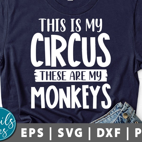 This is My Circus and These Are My Monkeys Svg Png Eps Dxf Funny Quotes Svg Circus Svg Party Svg momlife svg Birthday Svg Cricut Silhouette