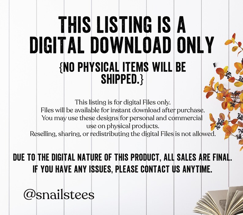 May include: White background with black text stating "THIS LISTING IS A DIGITAL DOWNLOAD ONLY" and "NO PHYSICAL ITEMS WILL BE SHIPPED." Additional text explains the digital nature of the product, usage rights, and contact information. The @snailstees username is also included.
