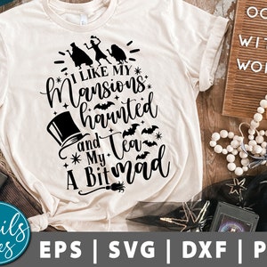 Ich mag meine Mansions Haunted und meinen Tee ein bisschen Mad Svg Png Halloween Svg Haunted Mansion Svg Sublimation Png Design Cut File Cricut Silhouette