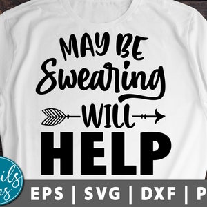 Vielleicht Schwören wird Helfen Svg Png Dxf geschnitten Datei Cricut Cameo Silhouette sarkastische Svg lustige Svg Mom Svg lustige Zitat Svg lustige Shirt-Design