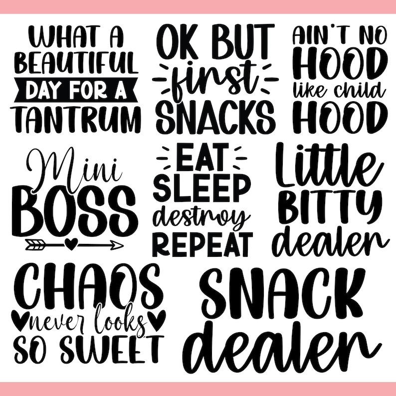 May include: A collection of black text designs on a white background. Phrases include "What a beautiful day for a tantrum", "Mini Boss", "Chaos never looks so sweet", and "Snack dealer".