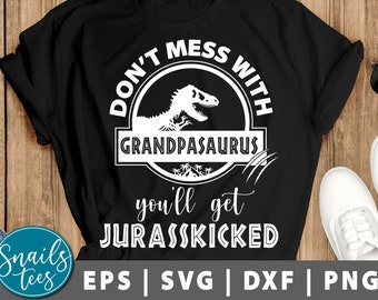 Don't mess with Grandpasaurus you'll get Jurasskicked svg png Grandpasaurus svg Grandpa svg  Father’s Day Gift Daddysaurus Papa svg cut file