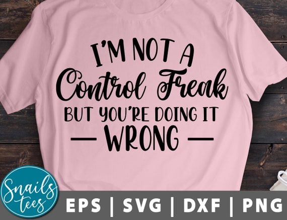 I M Not A Control Freak Svg Png Eps Dxf Sarcastic Cut File Etsy Australia