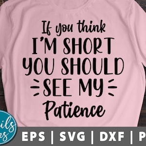 Wenn Sie denken, ich bin kurz, die Sie meine Geduld Sehen sollten Svg Png Dxf geschnitten Datei Cricut Cameo Silhouette süße Svg lustige Svg Sassy Sagen Zitate Svg