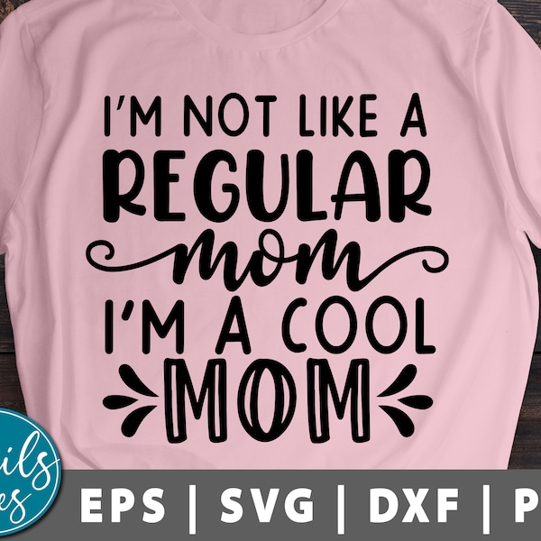 I'm not like a regular mom I'm a cool mom svg Png Eps Dxf Mother's day Svg Mom Life Svg Southern mom svg Mama sayings svg Cricut Silhouette