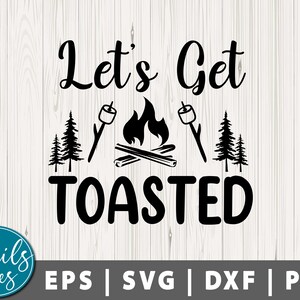May include: Black and white graphic design with the text "Let's Get Toasted" and a campfire with marshmallows. There are two pine trees on either side of the campfire.